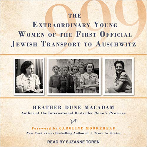 Imagen de archivo de 999: The Extraordinary Young Women of the First Official Jewish Transport to Auschwitz a la venta por Booketeria Inc.