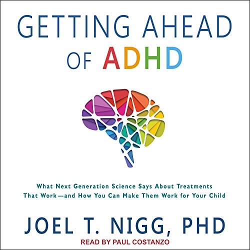 Beispielbild fr Getting Ahead of ADHD: What Next-generation Science Says About Treatments That Work - and How You Can Make Them Work for Your Child zum Verkauf von Revaluation Books