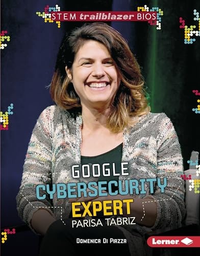 9781541500075: Google Cybersecurity Expert Parisa Tabriz (STEM Trailblazer Bios)