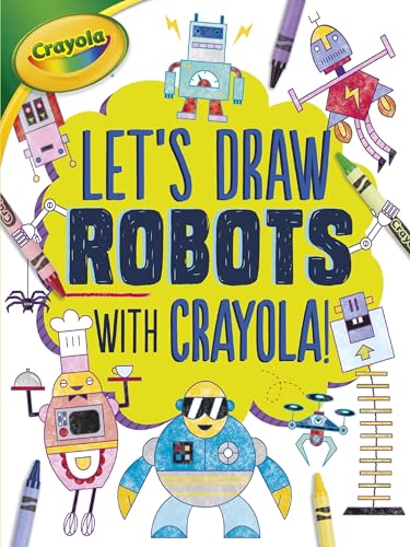 Stock image for Let's Draw Robots with Crayola ? ! (Let's Draw with Crayola ? !) for sale by SecondSale
