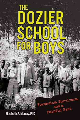Beispielbild fr The Dozier School for Boys: Forensics, Survivors, and a Painful Past zum Verkauf von More Than Words