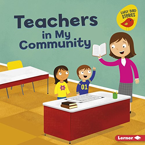 Imagen de archivo de Teachers in My Community (Meet a Community Helper (Early Bird Stories T)) a la venta por SecondSale