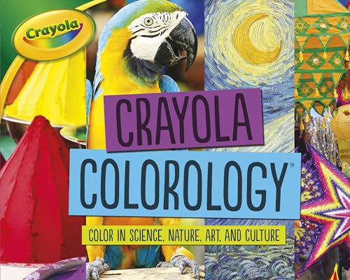 Stock image for Crayola ® Colorology : Color in Science, Nature, Art, and Culture for sale by PlumCircle