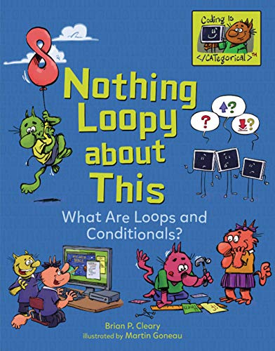 Stock image for Nothing Loopy about This: What Are Loops and Conditionals? (Coding Is CATegorical  ) for sale by PlumCircle