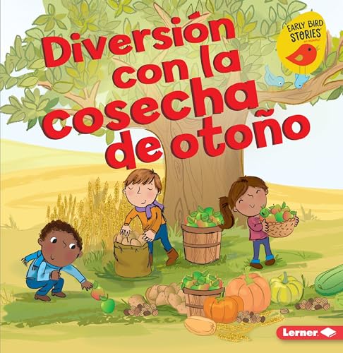 

Diversión con la cosecha de otoño (Fall Harvest Fun) (Diversión en otoño (Fall Fun) (Early Bird Stories ™ en español)) (Spanish Edition)