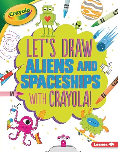 Stock image for Let's Draw Aliens and Spaceships with Crayola ? ! (Let's Draw with Crayola ? !) for sale by SecondSale