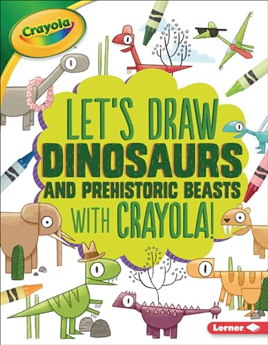 9781541546080: Let's Draw Dinosaurs and Prehistoric Beasts with Crayola  ! (Let's Draw with Crayola  !)