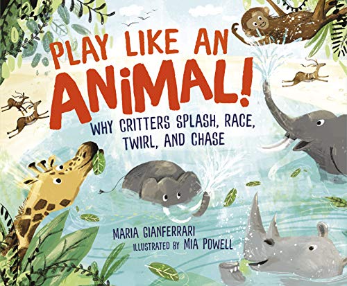 Beispielbild fr Play Like an Animal! : Why Critters Splash, Race, Twirl, and Chase zum Verkauf von Better World Books