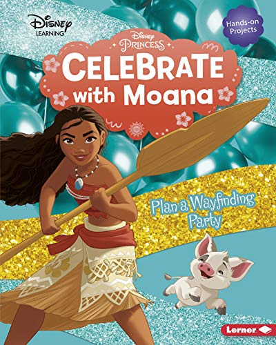 Imagen de archivo de Celebrate with Moana: Plan a Wayfinding Party (Disney Princess Celebrations) a la venta por HPB-Diamond