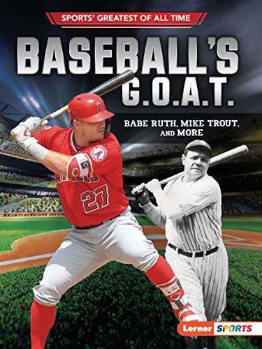 9781541574410: Baseball's G.O.A.T.: Babe Ruth, Mike Trout, and More (Sports Greatest of All Time)