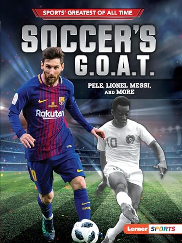 Beispielbild fr Soccer's G.O.A.T.: Pelé, Lionel Messi, and More (Sports' Greatest of All Time (Lerner   Sports)) zum Verkauf von BooksRun
