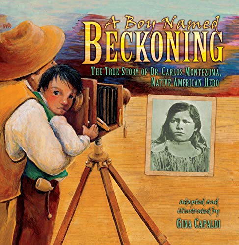 Imagen de archivo de A Boy Named Beckoning: The True Story of Dr. Carlos Montezuma, Native American Hero a la venta por GF Books, Inc.