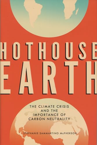 Stock image for Hothouse Earth : The Climate Crisis and the Importance of Carbon Neutrality for sale by Better World Books