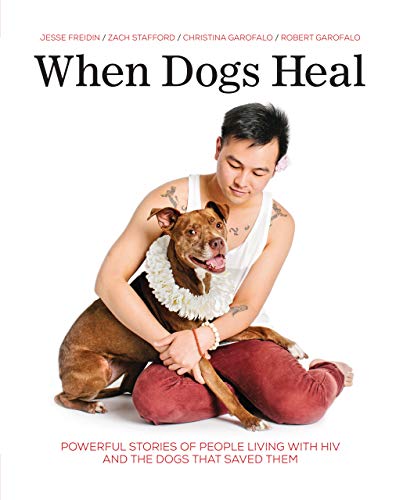 Imagen de archivo de When Dogs Heal: Powerful Stories of People Living with HIV and the Dogs That Saved Them a la venta por Books From California