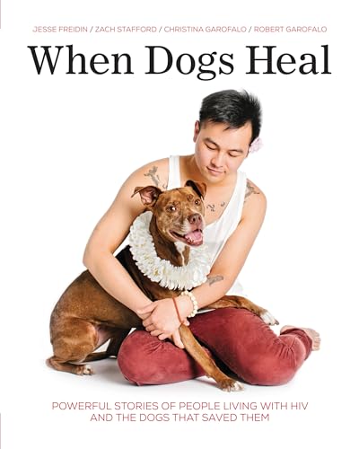 Beispielbild fr When Dogs Heal : Powerful Stories of People Living with HIV and the Dogs That Saved Them zum Verkauf von Better World Books