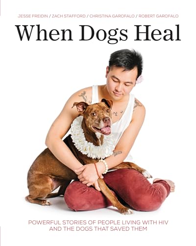 Imagen de archivo de When Dogs Heal: Powerful Stories of People Living with HIV and the Dogs That Saved Them a la venta por HPB-Emerald