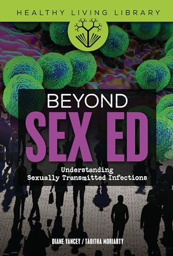 Imagen de archivo de Beyond Sex Ed: Understanding Sexually Transmitted Infections (Healthy Living Library) a la venta por HPB-Red