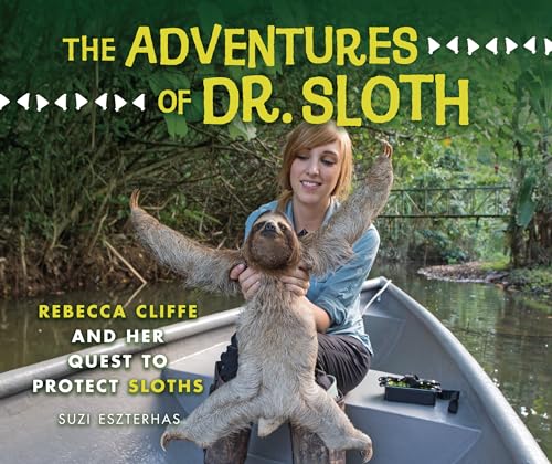 Beispielbild fr The Adventures of Dr. Sloth: Rebecca Cliffe and Her Quest to Protect Sloths zum Verkauf von HPB-Diamond