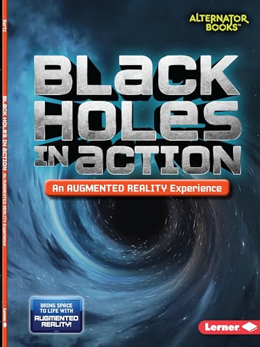 Stock image for Black Holes in Action (An Augmented Reality Experience) (Space in Action: Augmented Reality (Alternator Books � )) for sale by Wonder Book