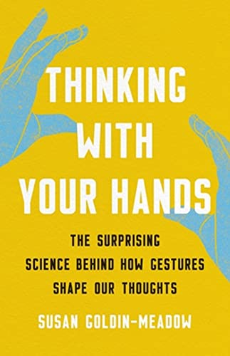 9781541600805: Thinking with Your Hands: The Surprising Science Behind How Gestures Shape Our Thoughts
