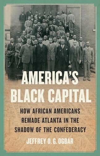 Imagen de archivo de America's Black Capital: How African Americans Remade Atlanta in the Shadow of the Confederacy a la venta por ThriftBooks-Atlanta