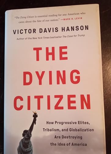 Stock image for The Dying Citizen: How Progressive Elites, Tribalism, and Globalization Are Destroying the Idea of America for sale by -OnTimeBooks-