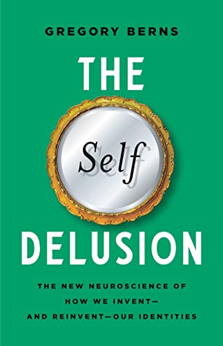 Beispielbild fr The Self Delusion: The New Neuroscience of How We Invent  and Reinvent  Our Identities zum Verkauf von BooksRun