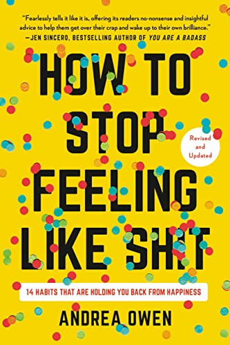 Beispielbild fr How to Stop Feeling Like Sh*t: 14 Habits that Are Holding You Back from Happiness zum Verkauf von Bookoutlet1