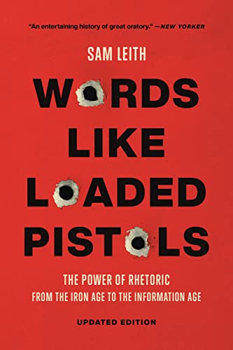 Stock image for Words Like Loaded Pistols : The Power of Rhetoric from the Iron Age to the Information Age for sale by Better World Books