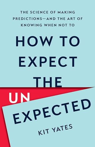 Stock image for How to Expect the Unexpected: The Science of Making Predictionsand the Art of Knowing When Not To for sale by Bookoutlet1