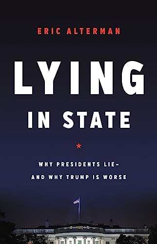 Imagen de archivo de Lying in State: Why Presidents Lie -- And Why Trump Is Worse a la venta por HPB-Red