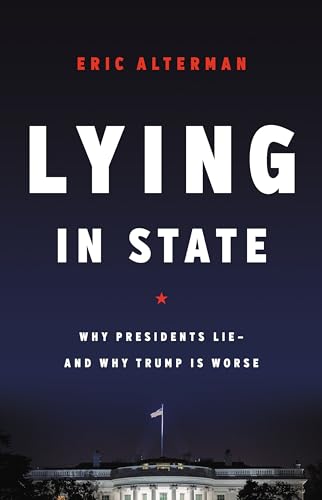 Stock image for Lying in State: Why Presidents Lie -- And Why Trump Is Worse for sale by ThriftBooks-Dallas