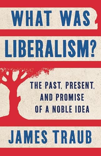 Stock image for What Was Liberalism? : The Past, Present, and Promise of a Noble Idea for sale by Better World Books