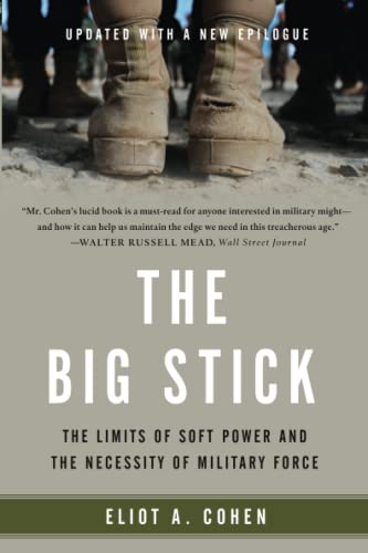 Beispielbild fr The Big Stick: The Limits of Soft Power and the Necessity of Military Force zum Verkauf von Wonder Book