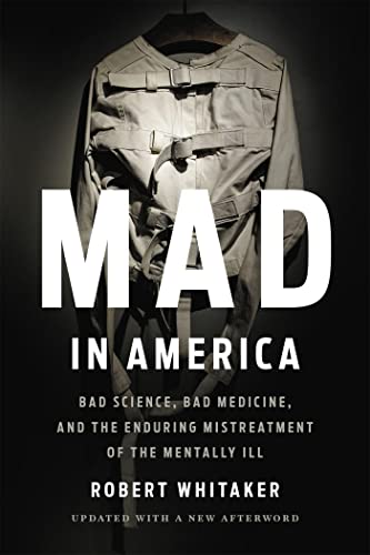 Imagen de archivo de Mad in America: Bad Science, Bad Medicine, and the Enduring Mistreatment of the Mentally Ill a la venta por BooksRun