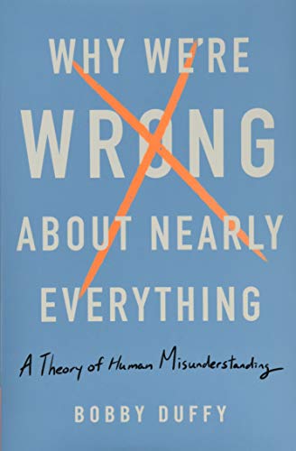 Beispielbild fr Why We're Wrong About Nearly Everything: A Theory of Human Misunderstanding zum Verkauf von BooksRun