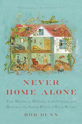 Stock image for Never Home Alone: From Microbes to Millipedes, Camel Crickets, and Honeybees, the Natural History of Where We Live for sale by SecondSale