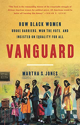 Stock image for Vanguard: How Black Women Broke Barriers, Won the Vote, and Insisted on Equality for All for sale by Dream Books Co.