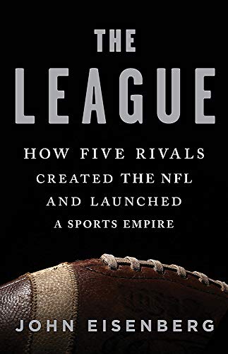 9781541618640: The League: How Five Rivals Created the NFL and Launched a Sports Empire
