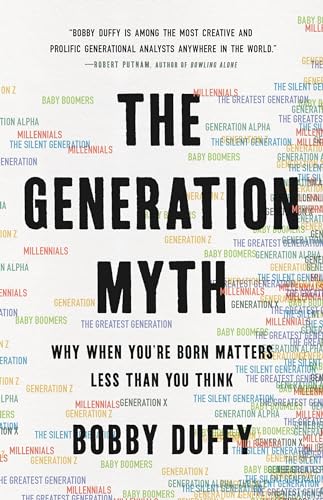 Beispielbild fr The Generation Myth: Why When Youre Born Matters Less Than You Think zum Verkauf von Bookoutlet1