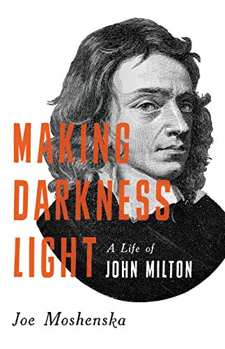 9781541620681: Making Darkness Light: A Life of John Milton