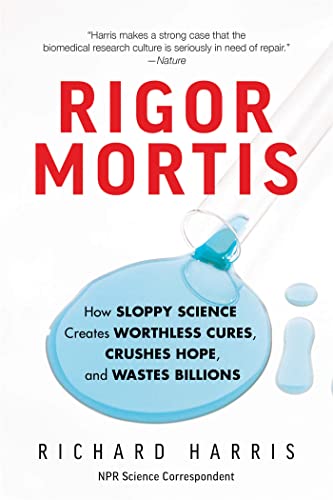 Beispielbild fr Rigor Mortis: How Sloppy Science Creates Worthless Cures, Crushes Hope, and Wastes Billions zum Verkauf von Decluttr