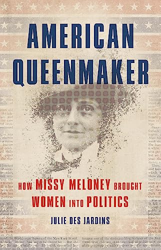 Beispielbild fr American Queenmaker : How Missy Meloney Brought Women into Politics zum Verkauf von Better World Books