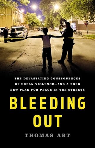 Beispielbild fr Bleeding Out : The Devastating Consequences of Urban Violence--And a Bold New Plan for Peace in the Streets zum Verkauf von Better World Books