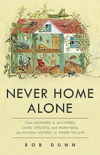 Stock image for Never Home Alone: From Microbes to Millipedes, Camel Crickets, and Honeybees, the Natural History of Where We Live for sale by More Than Words
