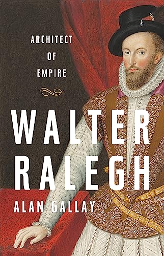 Imagen de archivo de Walter Ralegh: Architect of Empire a la venta por Bookoutlet1