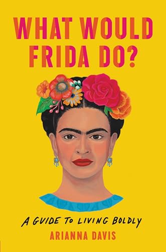 Stock image for What Would Frida Do?: A Guide to Living Boldly for sale by Lakeside Books