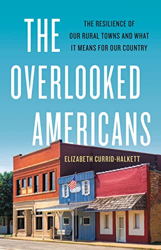 Beispielbild fr The Overlooked Americans: The Resilience of Our Rural Towns and What It Means for Our Country zum Verkauf von PlumCircle