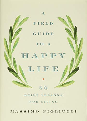 Imagen de archivo de A Field Guide to a Happy Life: 53 Brief Lessons for Living a la venta por SecondSale