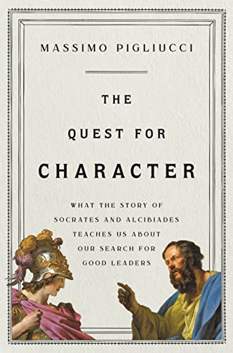 Imagen de archivo de The Quest for Character: What the Story of Socrates and Alcibiades Teaches Us about Our Search for Good Leaders a la venta por Bookoutlet1
